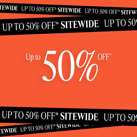 Up to 50% Off Sitewide*