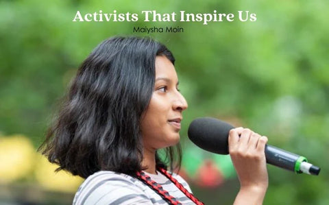 Activists That Inspire Us - Maiysha Moin